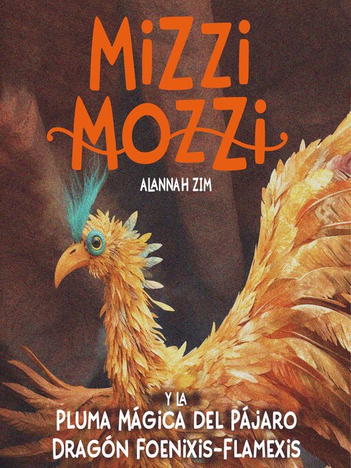Title details for Mizzi Mozzi y La Pluma Mágica del Pájaro Dragón Foenixis-Flamexis by Alannah Zim - Available